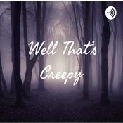 Podcast Well That’s Creepy