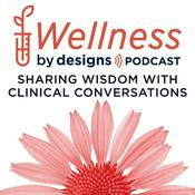 Podcast Wellness by Designs - Practitioner Podcast