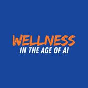 Podcast Wellness In The Age Of AI