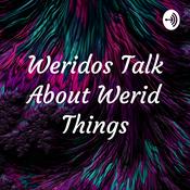 Podcast Weridos Talk About Werid Things