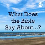 Podcast What Does the Bible Say a About...?