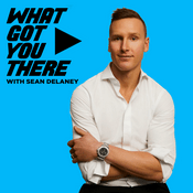 Podcast What Got You There with Sean DeLaney