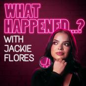 Podcast What Happened...? with Jackie Flores