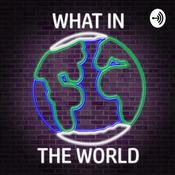Podcast What In The World