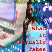 Podcast What it Actually Takes