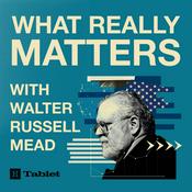 Podcast What Really Matters with Walter Russell Mead