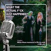 Podcast What The Actual F*ck Just Happened?