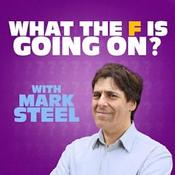 Podcast What The F Is Going On? with Mark Steel