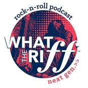 Podcast What the Riff Next Gen