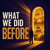 Podcast What We Did Before | Human Survival and Ancient Inventions