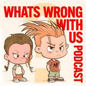 Podcast What's Wrong with Us?
