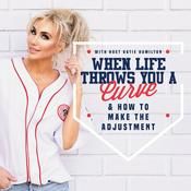 Podcast When Life Throws You A Curve & How To Make The Adjustment