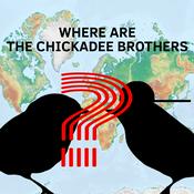 Podcast Where Are the Chickadee Brothers?