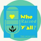 Podcast Who Raised Y'all