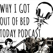 Podcast Why I Got Out Of Bed Today Podcast