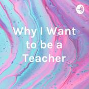 Podcast Why I Want to be a Teacher