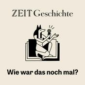 Podcast ZEIT Geschichte. Wie war das noch mal?
