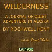 Podcast Wilderness; A Journal Of Quiet Adventure In Alaska by Rockwell Kent (1882 - 1971)