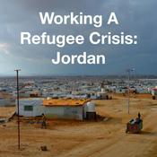 Podcast Working A Refugee Crisis: Jordan