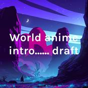 Podcast World anime intro...... draft