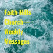 Podcast Faith Hills Church— Weekly Messages