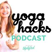 Podcast YogaHacks - Using Yoga to Make Your Real Life More Awesome