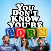 Podcast You Don’t Know You’re Born