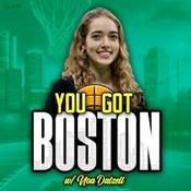 Podcast You Got Boston: a Celtics Podcast w/ Noa Dalzell
