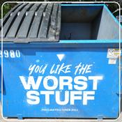 Podcast You Like the Worst Stuff