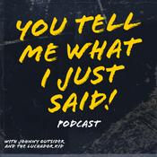 Podcast You Tell Me What I Just Said!