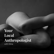 Podcast Your Local Anthropologist with Elina