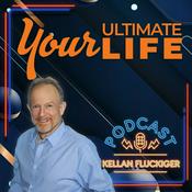 Podcast Your Ultimate Life with Kellan Fluckiger