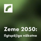 Podcast Zeme 2050: Ilgtspējīga nākotne