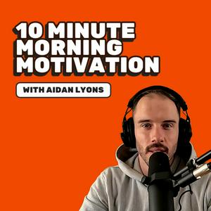 Listen to 10 Minute Morning Motivation in the App