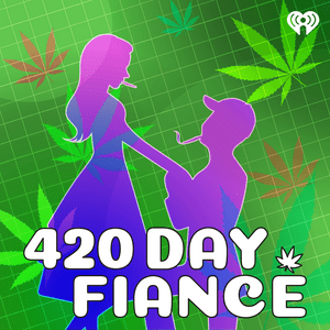 Listen to 420 Day Fiance in the App