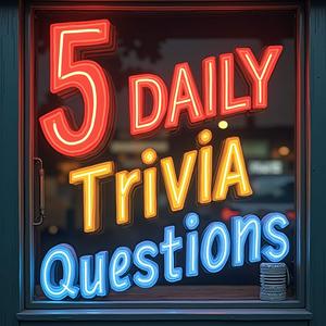 5 Daily Trivia Questions -  five ways to test your knowledge
