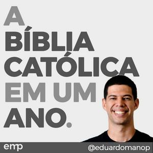 Listen to A Bíblia Católica em um ano (com Eduardo Mano) in the App