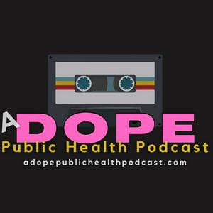 A Dope Public Health Podcast