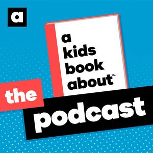 Listen to A Kids Book About: The Podcast in the App