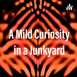 A Mild Curiosity in a Junkyard