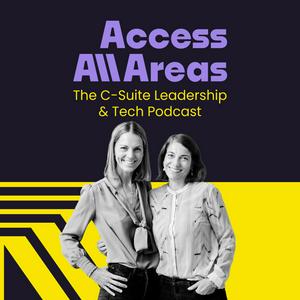 Access All Areas | The C-Suite Leadership &amp; Tech Podcast von Nina Michahelles und Livia von Mitschke-Collande