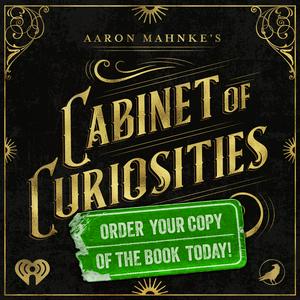 Listen to Aaron Mahnke's Cabinet of Curiosities in the App