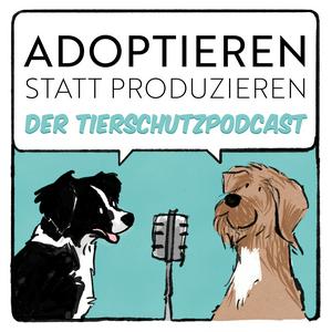 Adoptieren statt Produzieren - Der Tierschutzpodcast