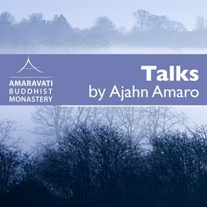 Listen to Ajahn Amaro Podcast by Amaravati in the App