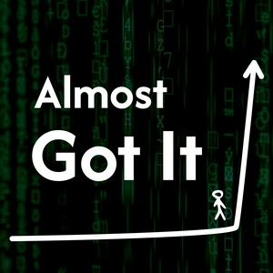 Almost Got It Podcast