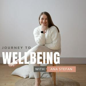 Listen to Journey to Wellbeing - with Ana Stefan in the App