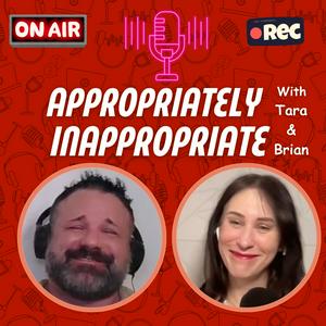 Listen to Appropriately Inappropriate with Tara and Brian in the App