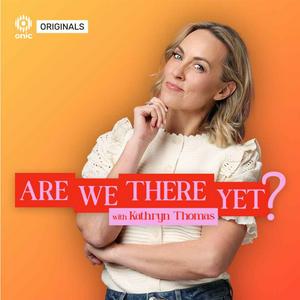 Are We There Yet ? with Kathryn Thomas