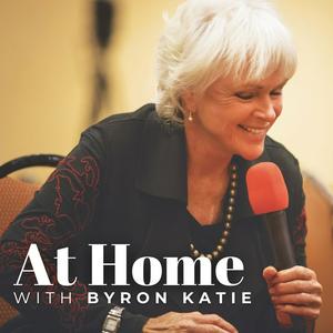 Listen to AT HOME with Byron Katie • The Work of Byron Katie® Podcast in the App