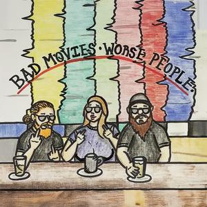 Bad Movies Worse People